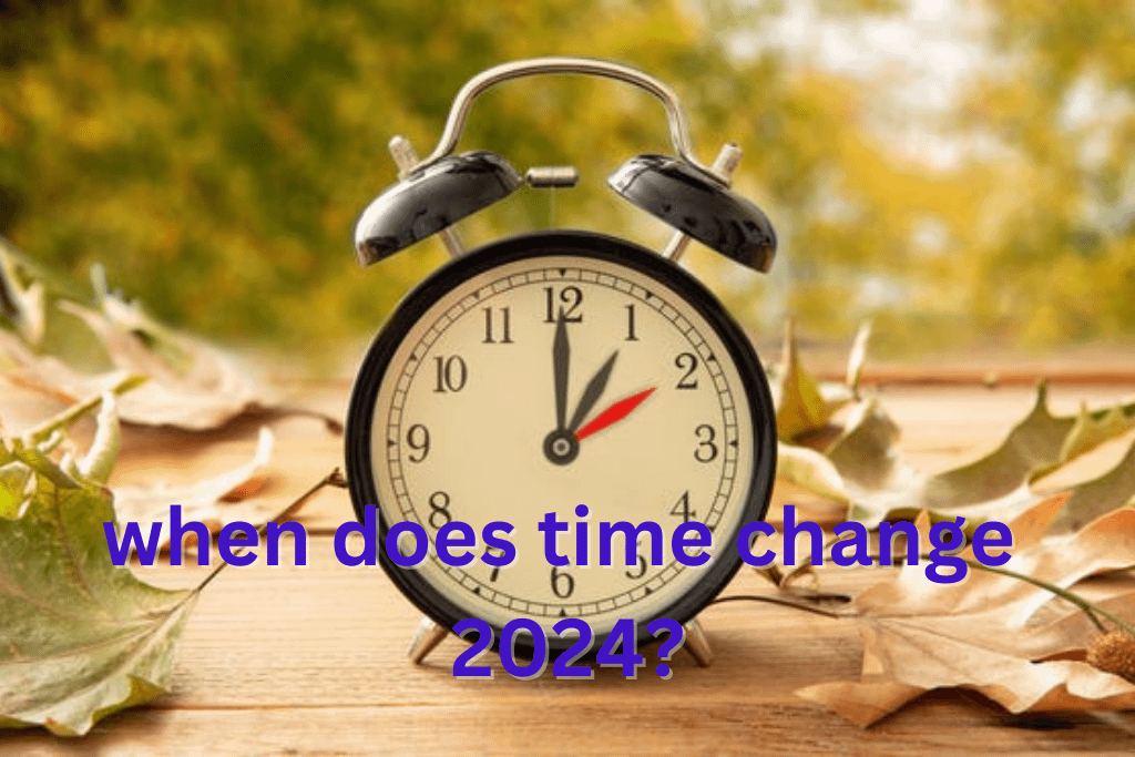 When Does Time Change in 2024?