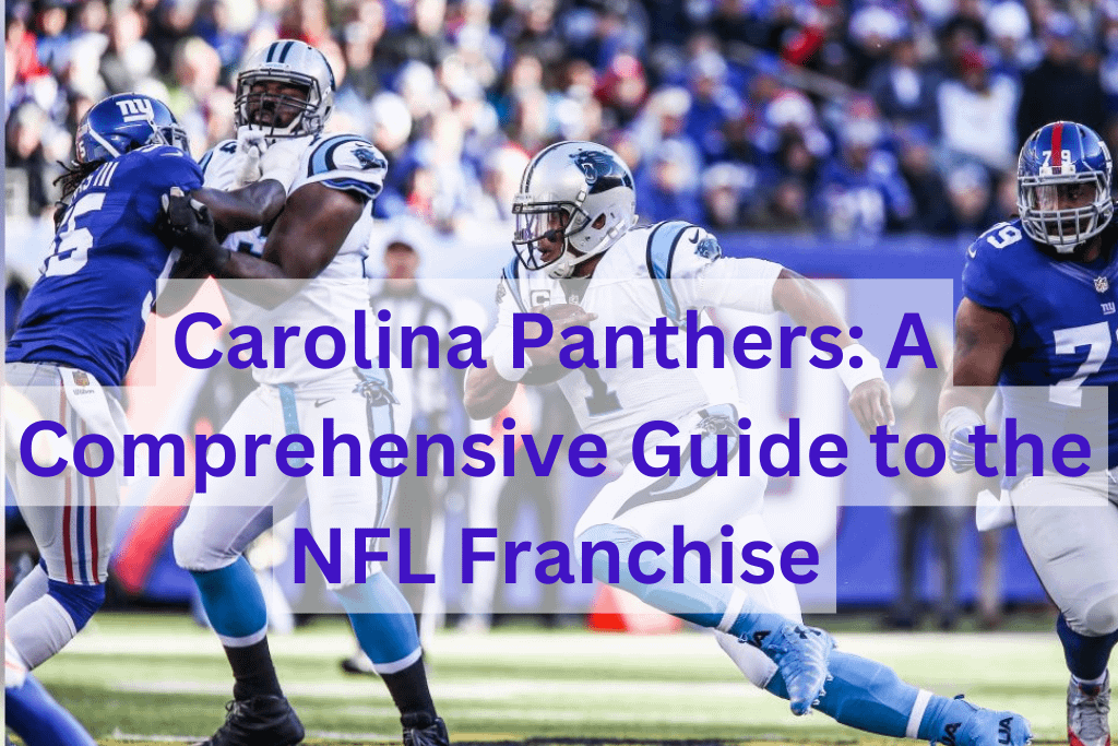 Carolina Panthers: A Comprehensive Guide to the NFL Franchise